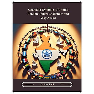 Changing Dynamics of India's Foreign Policy: Challenges and  Way Ahead